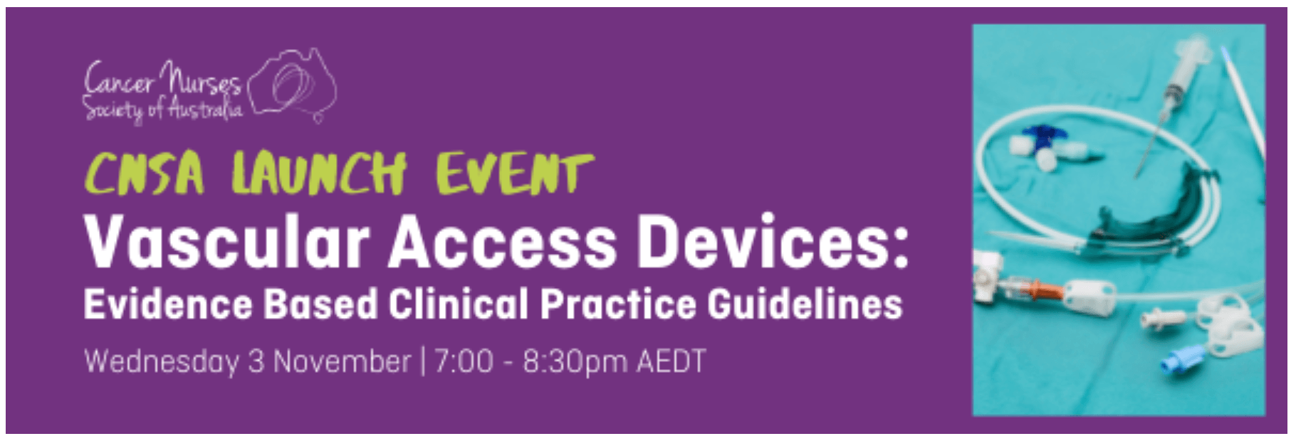 CNSA Vascular Access Devices: Evidence Based Clinical Practice Guidelines: Online launch 3 November! CNSA Vascular Access Devices: Evidence Based Clinical Practice Guidelines: Online launch 3 November!